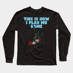 BAGPIPER - THIS IS HOW I PLAY MY GAME Long Sleeve T-Shirt